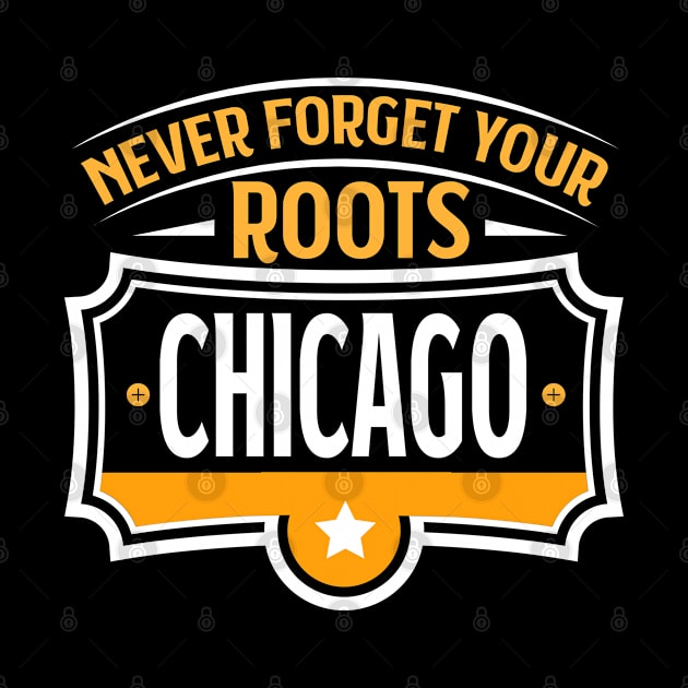 Chicago - Never forget your Roots Chicago Illinois City by Riffize