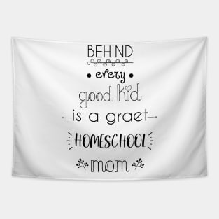 Behind every good kid is a great homeschool mom Tapestry