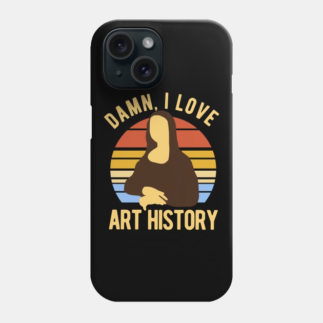 Damn I Love Art History Phone Case by isstgeschichte