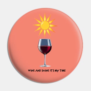 WINE AND SHINE IT'S MY TIME Pin