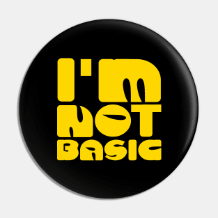 I'm Not Basic Pin