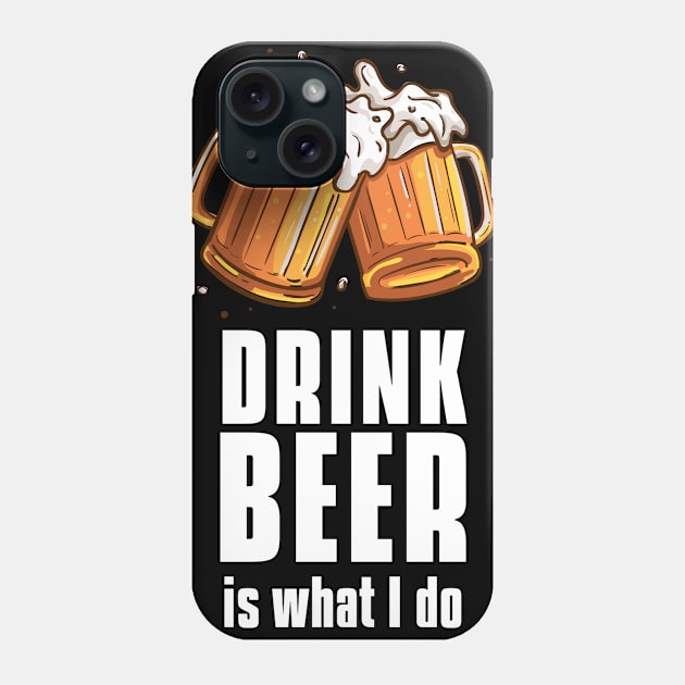 Drink beer is what I do - beer barbecue lover Phone Case by MerchByThisGuy