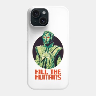 Kill the Humans Phone Case