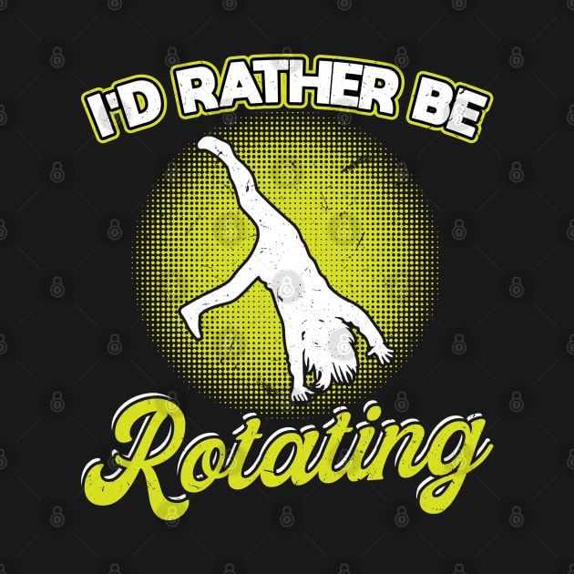 I'd Rather Be Rotating - Cartwheel by Peco-Designs