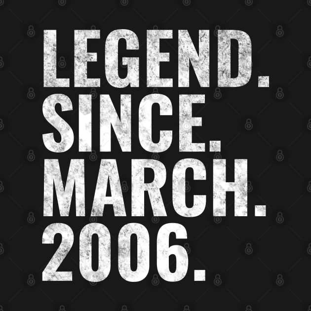 Legend since March 2006 Birthday Shirt Happy Birthday Shirts by TeeLogic