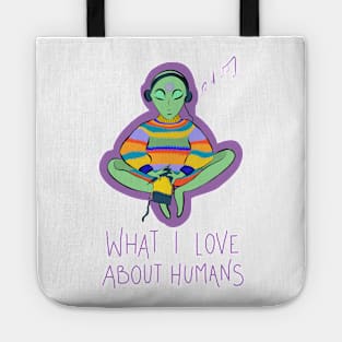 What I Love About Humans Conspiracy Extraterrestrial Alien Tote