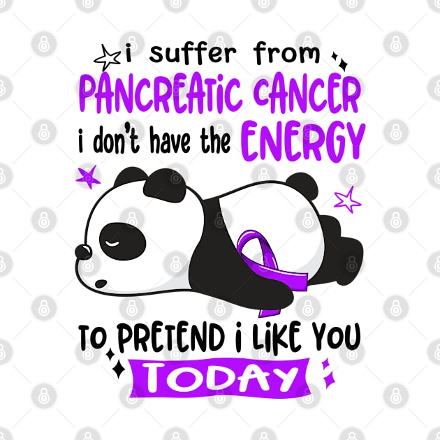 I Suffer From Pancreatic Cancer I Don't Have The Energy To Pretend I Like You Today by ThePassion99