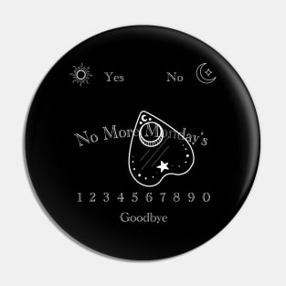 No More Monday’s Ouija Board Pin