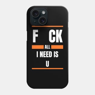 All I Need Is You Phone Case