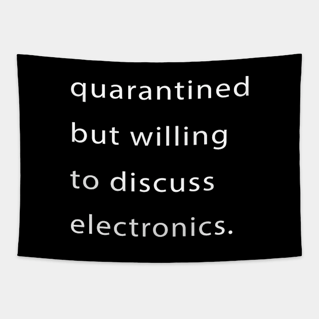 Quarantined But Willing To Discuss Electronics Tapestry by familycuteycom