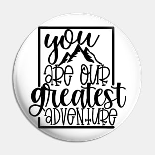 You Are Our Greatest Adventure Pin