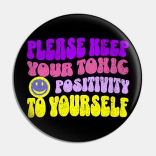 Please Keep Your Toxic Positivity To Yourself Funny Sarcastic Pin