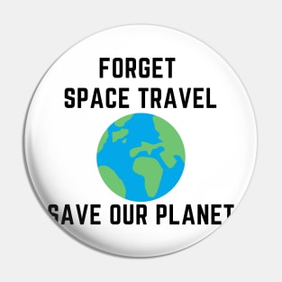 Forget space travel save our planet Pin