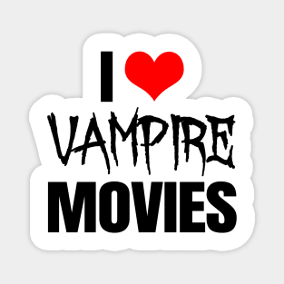 I Love Vampire Movies Magnet