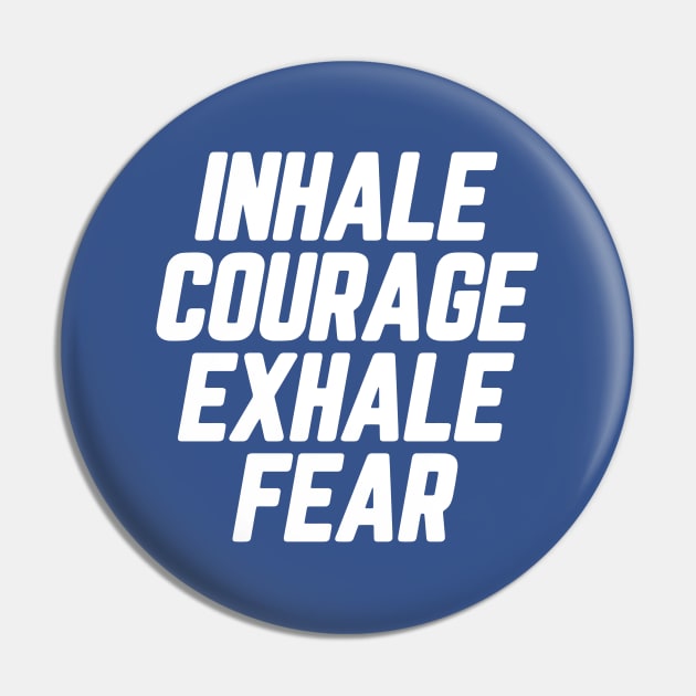 Inhale Courage Exhale Fear #4 Pin by SalahBlt