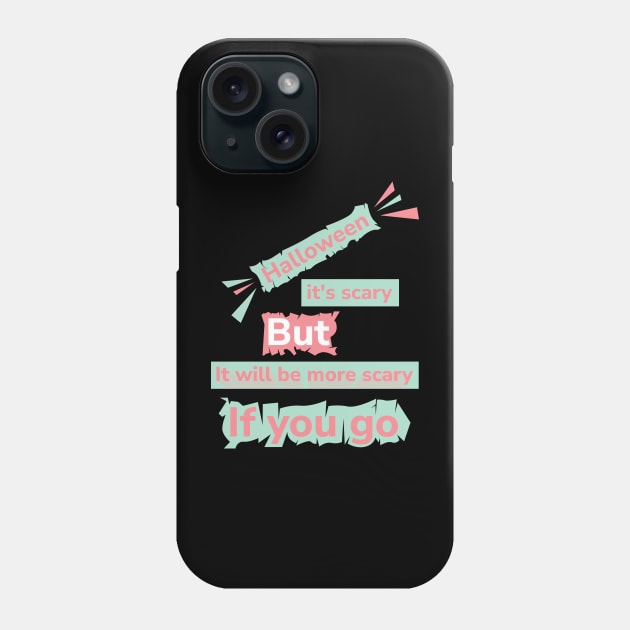 Halloween its scary but it will be more scary if you go Phone Case by Aloenalone
