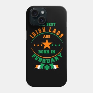 The Best Irish Lads Are Born In February Shamrock Phone Case