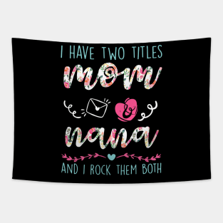 I Have Two Titles Mom And nana Flower Funny Lela Gift Tapestry