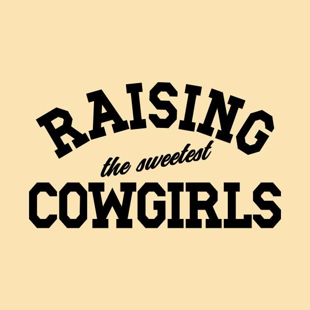 Raising The Sweetest Cowgirls, Mom Mother's Day, Dad Father's Day by SilverLake