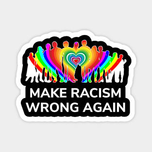 Make Racism Wrong Again T-Shirt - Anti Racism Magnet