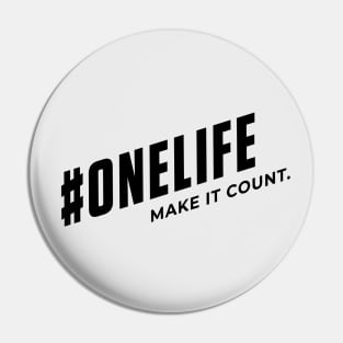 One Life - Make it Count Pin