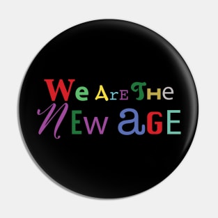 We are the new age Pin