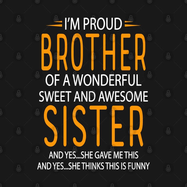 I'm Proud Brother Of A Wonderful Sweet And Awesome Sister... by Tee-hub