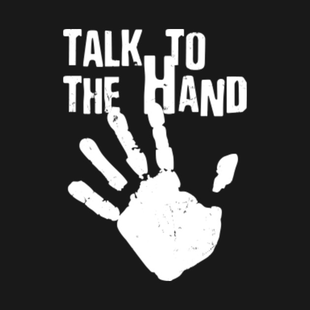 Talk to The Hand Talk To The Hand Thrones TShirt TeePublic