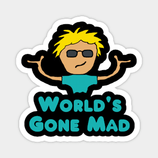 World's Gone Mad Magnet