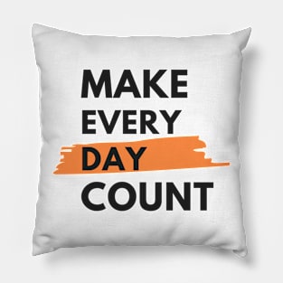 Make every day count Pillow