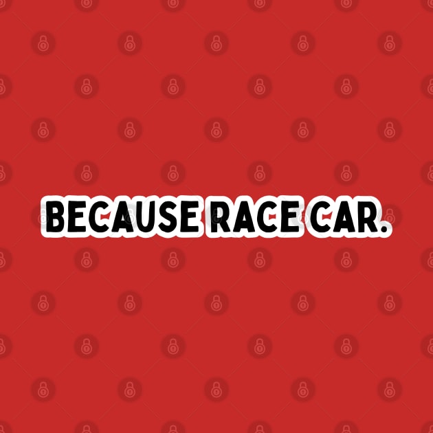 Because race car! by Atlas Sage Apparel