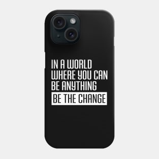 Be the change, Black Lives Matter, Black History, Equality, Diversity, Civil Rights Phone Case