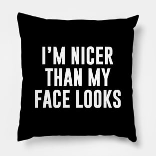 I’m Nicer Than My Face Looks Funny Shirt Pillow