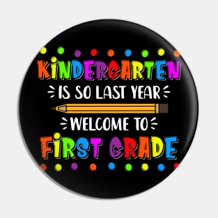 kindergarten Is So Last Year Welcome To First Grade Pin