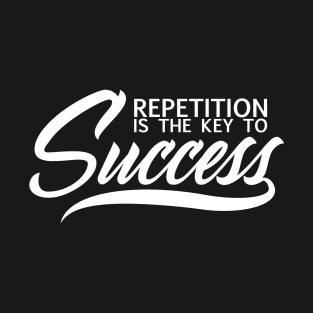 repetition is the key to success T-Shirt