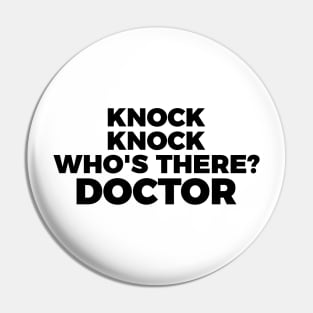 Knock knock.. Who's there? Doctor funny t-shirt Pin