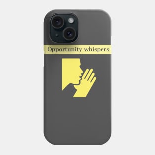 Opportunity whispers Phone Case