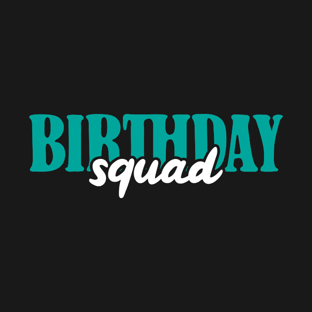 Birthday Squad by TheBestHumorApparel