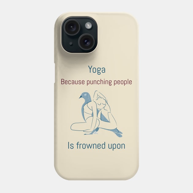 Yoga: Punching People is Frowned Upon Phone Case by Alaskan Skald