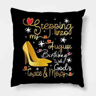 Stepping into my August birthday with gods grace and mercy Pillow