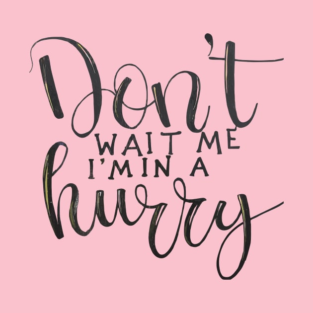 Don't wait for me, I'm a hurry by abbytrend