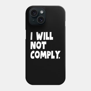 I Will Not Comply Phone Case