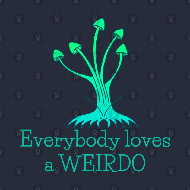 Everybody Loves a Weirdo - fun whimsical self-love design by Green Paladin