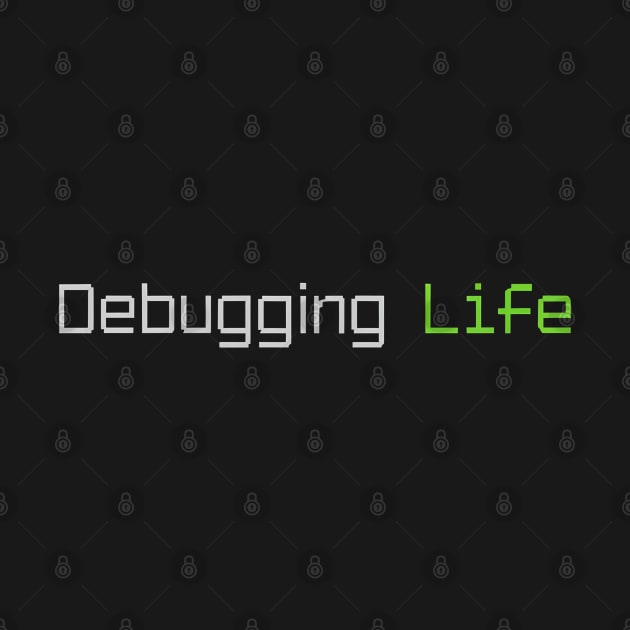 Debbuging Life Programming MEME Phrase by Izhan's Fashion wear