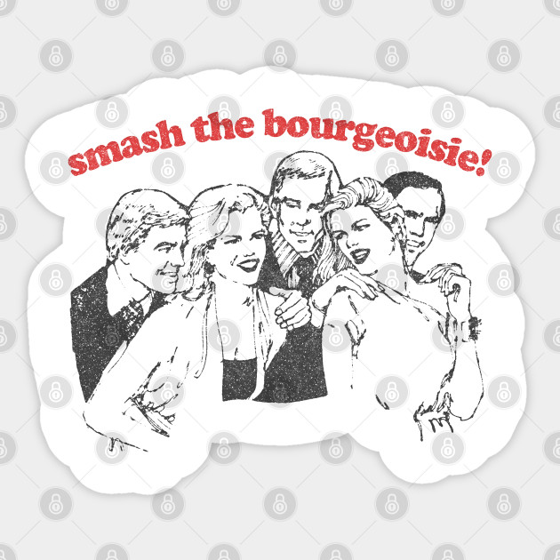 Smash The Bourgeoise! / Anti Capitalism Meme Design - Arm The Working Class - Sticker