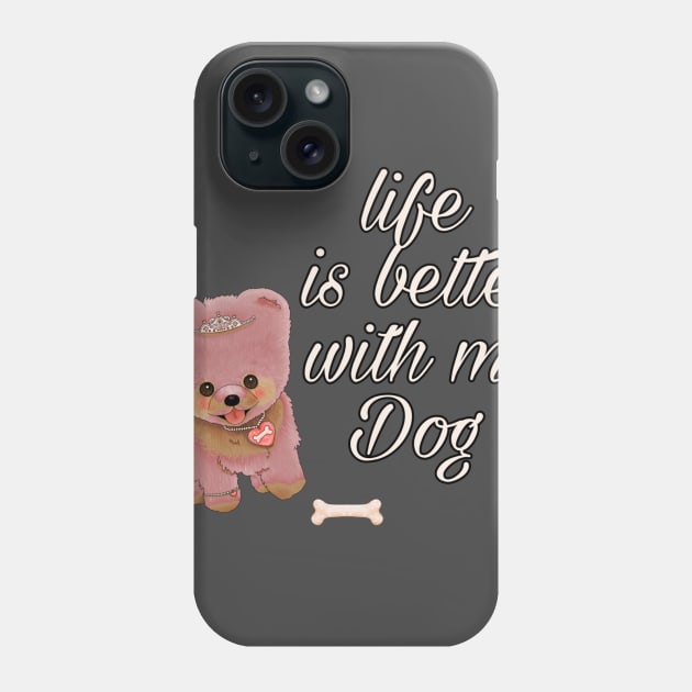 Life Is Better With My Dog Phone Case by zoomade