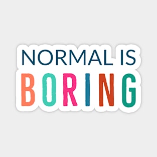 Normal Is Boring Magnet