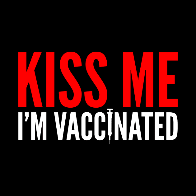 Kiss me I'm Vaccinated Funny Vaccine by oskibunde