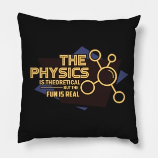 PHYSICS GIFT: The Physics is Theoretical But The Fun is Real Pillow