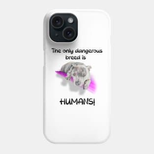 The only dangerous breed is HUMANS! Phone Case